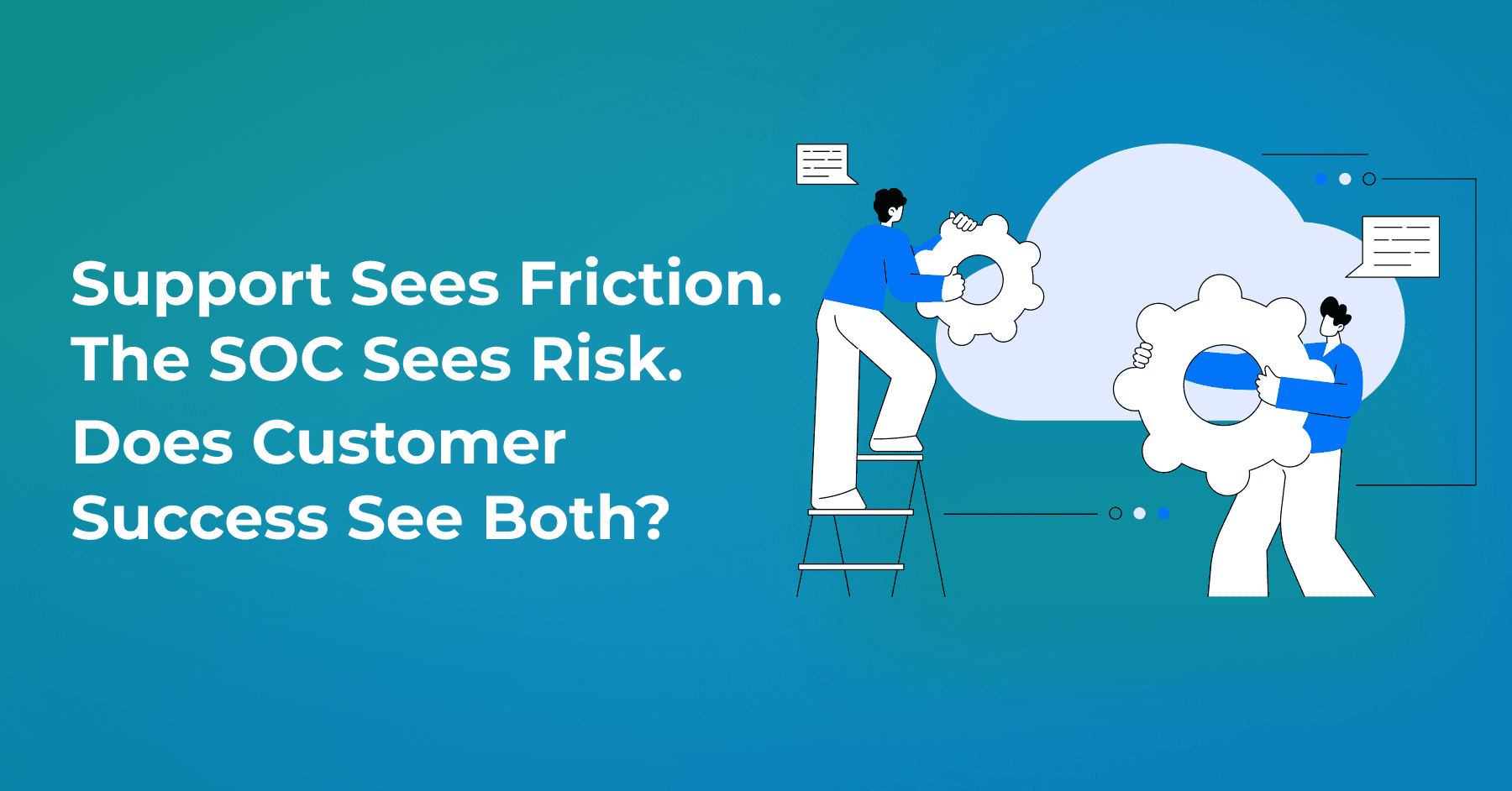 Your SOC, Customer Success, and CRM Know Different Things About the Same Customer
