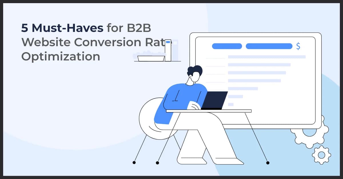 5 Must-Haves for B2B Website Conversion Rate Optimization