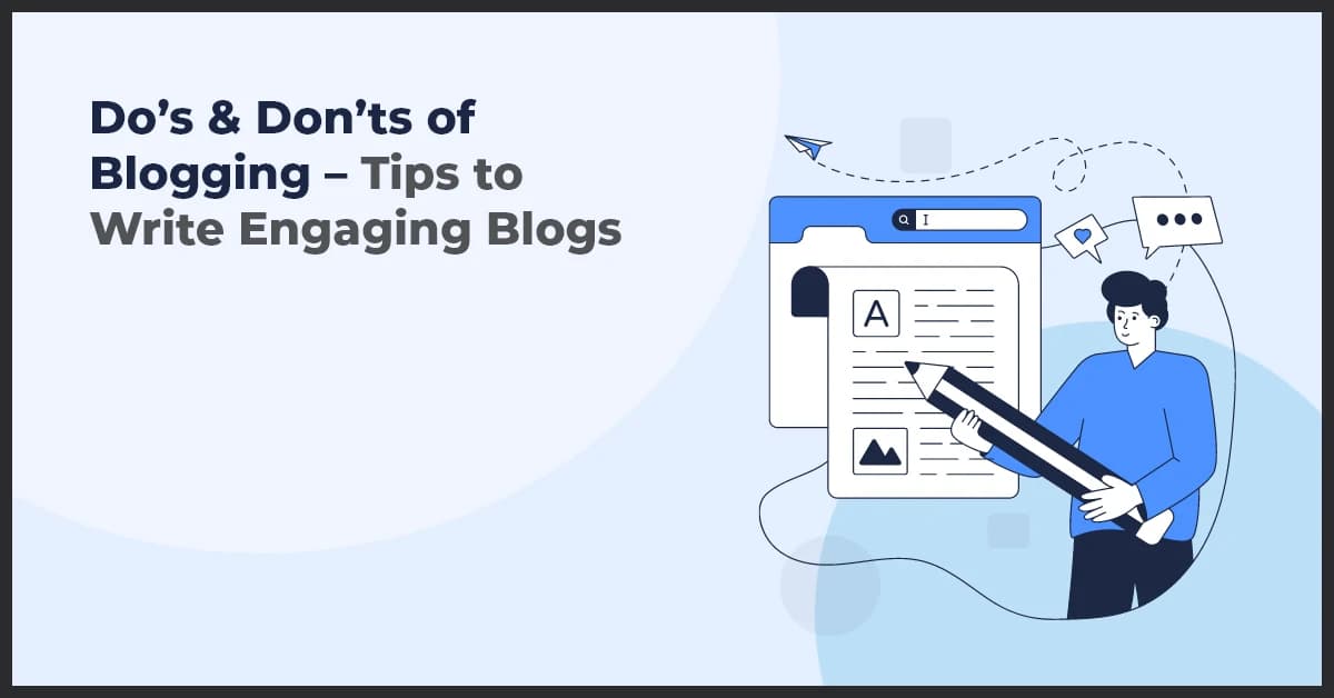 Blog Writing Tips: Do’s & Don’ts for Creating Engaging Content