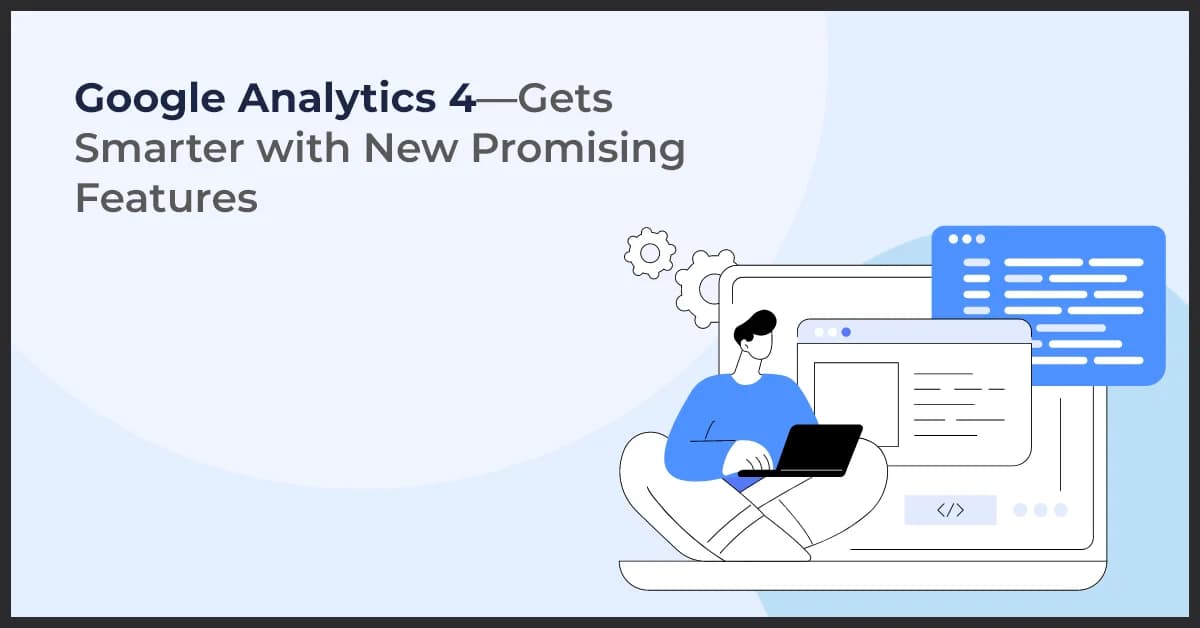 Google Analytics 4 Updates: Explore Its Powerful New Features