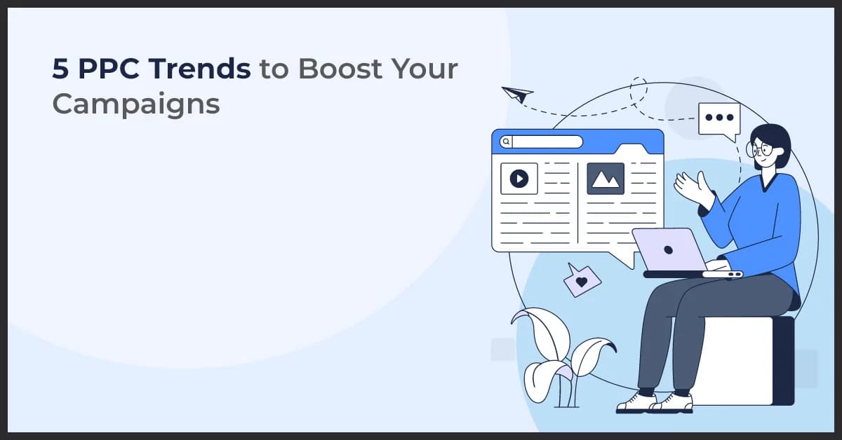 5 PPC Trends to Improve Ad Performance and Maximize ROI