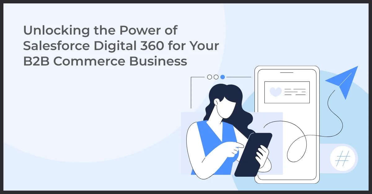 Unlocking the Power of Salesforce Digital 360 for Your B2B Commerce Business