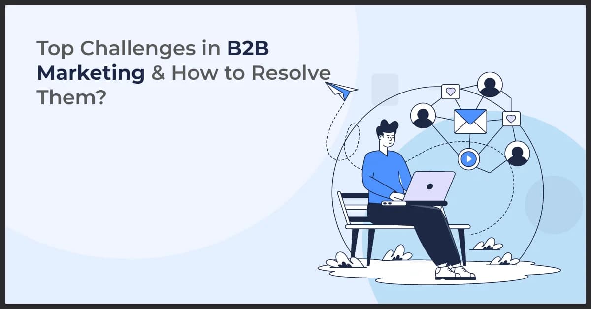 Key Challenges in B2B Marketing & How to Overcome Them?
