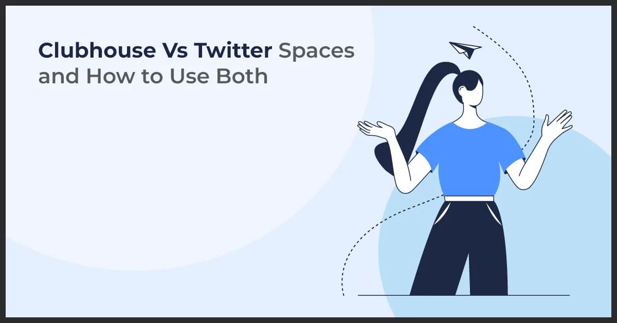 Clubhouse Vs Twitter Spaces and How to Use Both