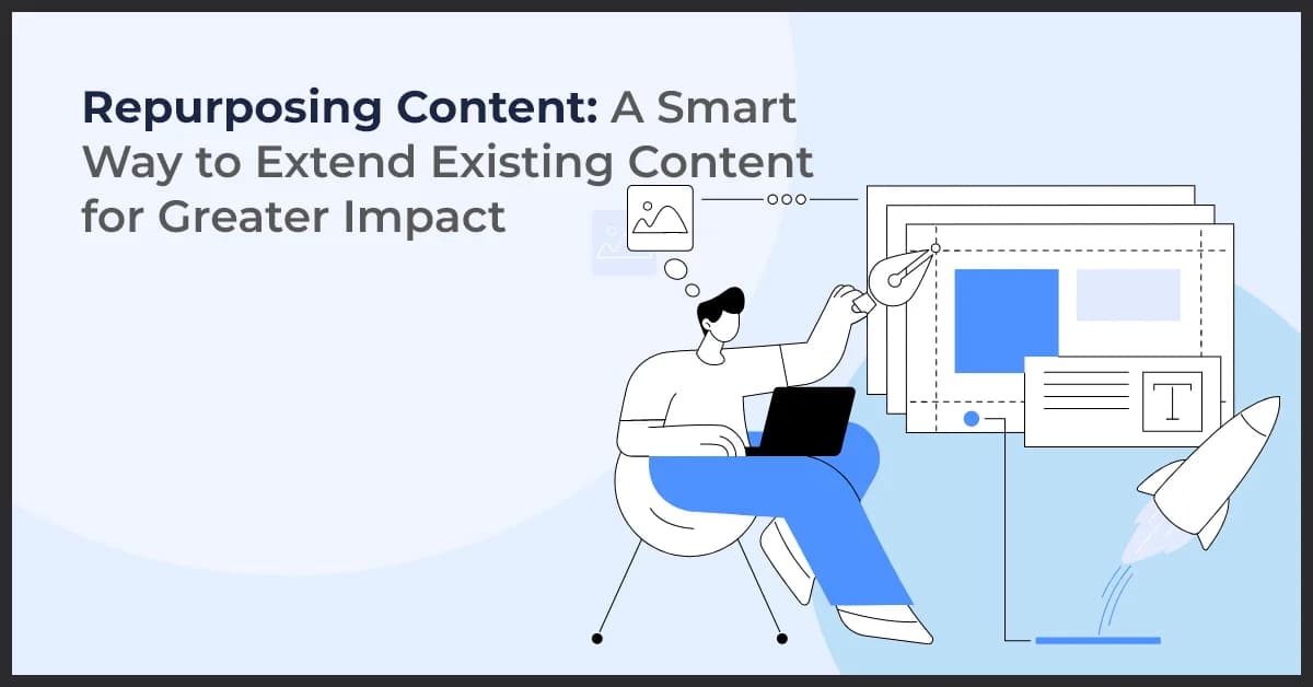 Repurposing Content: A Smart Way to Extend Existing Content for Greater Impact
