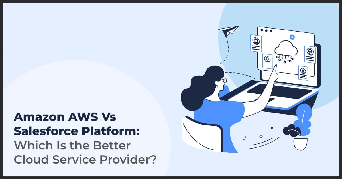 Amazon AWS Vs Salesforce Platform: Which Is the Better Cloud Service Provider?