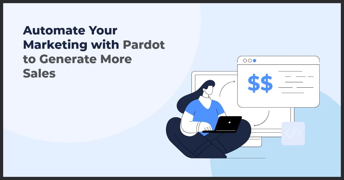 Automate Your Marketing with Pardot to Generate More Sales
