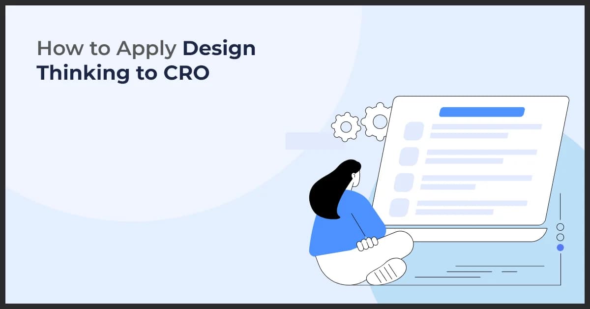 How to Apply Design Thinking to CRO for Better Conversions