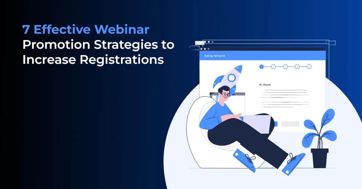 7 Proven Webinar Promotion Strategies to Maximize Registrations