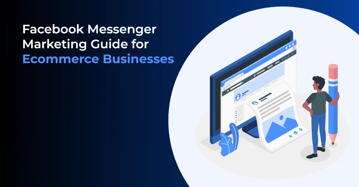 How to Use Facebook Messenger Marketing for Ecommerce Businesses