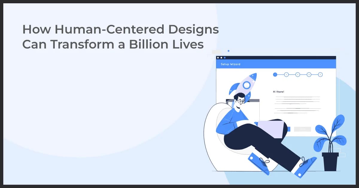 The Power of Human-Centered Design to Transform Billions of Lives