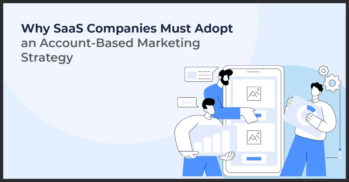 Why SaaS Companies Must Adopt an Account-Based Marketing Strategy