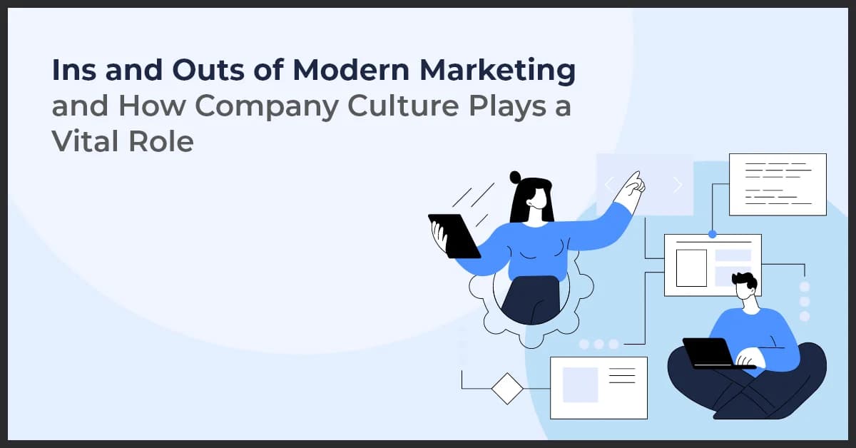 Ins and Outs of Modern Marketing and How Company Culture Plays a Vital Role