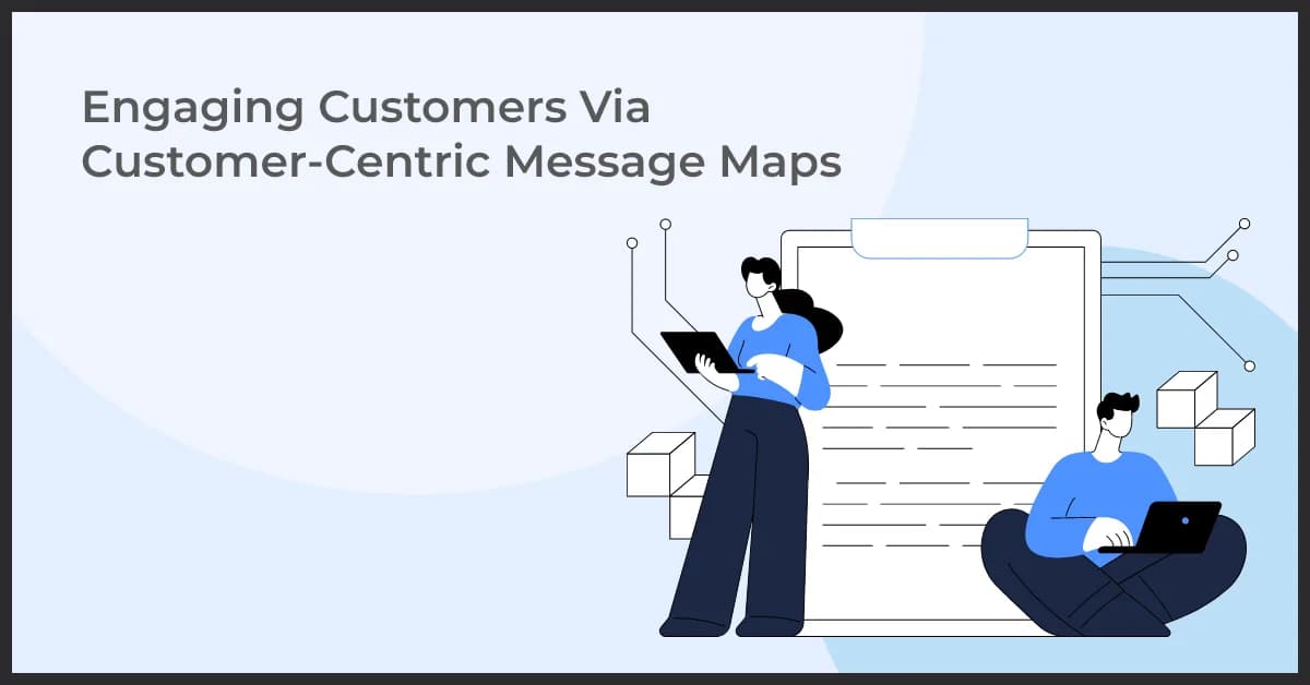 Engaging Customers Via Customer-Centric Message Maps