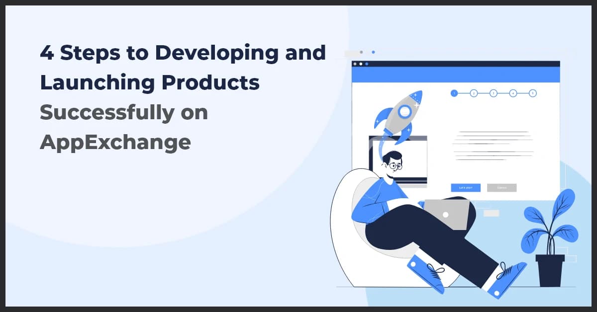 4 Steps to Developing and Launching Products Successfully on AppExchange