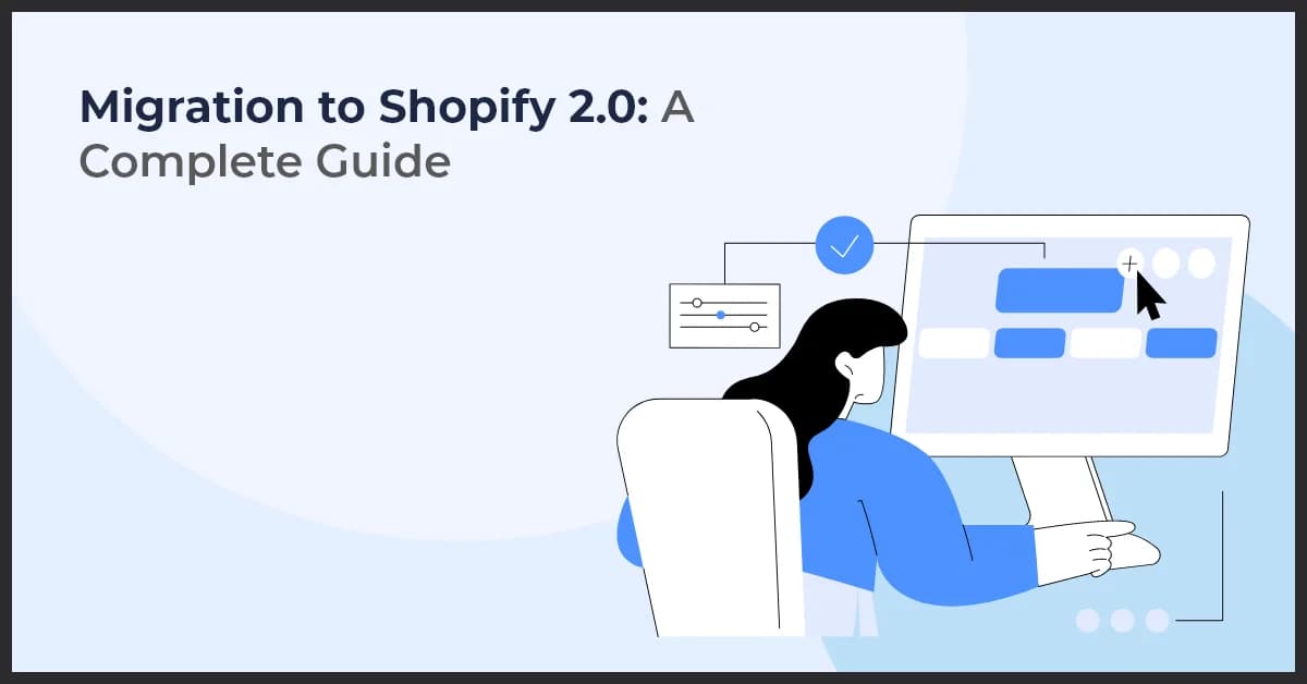 Migration to Shopify 2.0: A Complete Guide