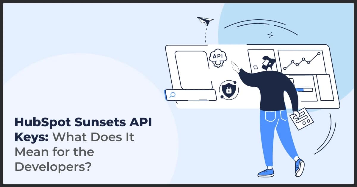 HubSpot Sunsets API Keys: What Does It Mean for the Developers?