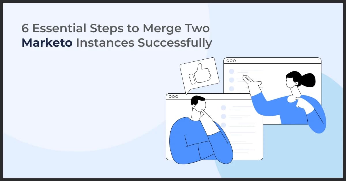 6 Essential Steps to Merge Two Marketo Instances Successfully