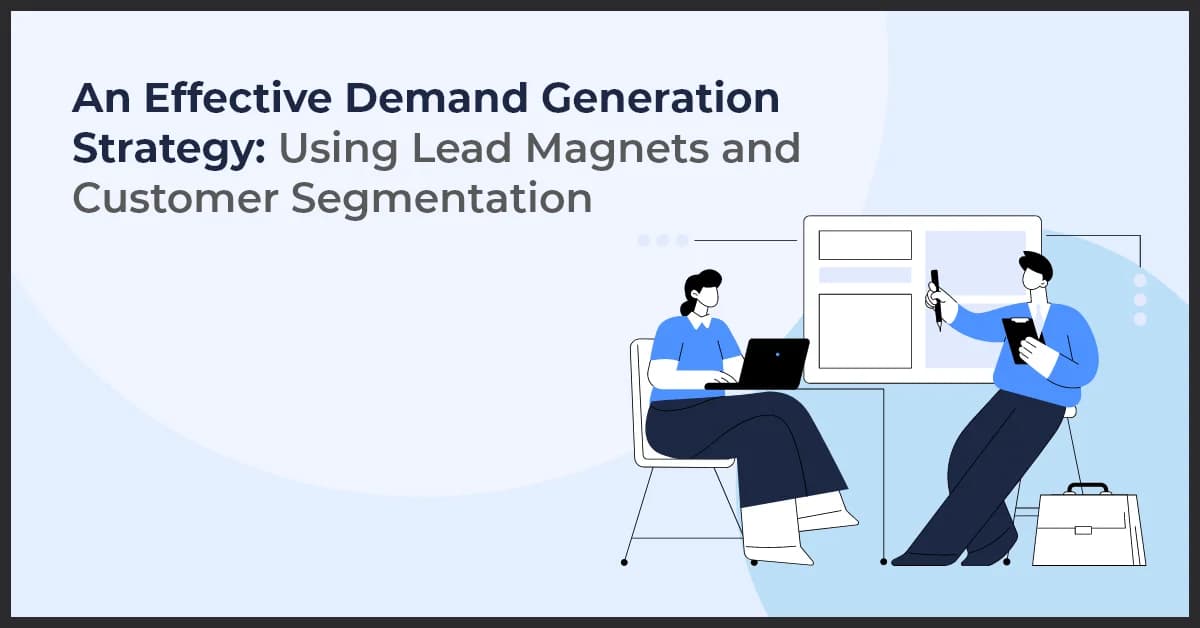 An Effective Demand Generation Strategy: Using Lead Magnets and Customer Segmentation