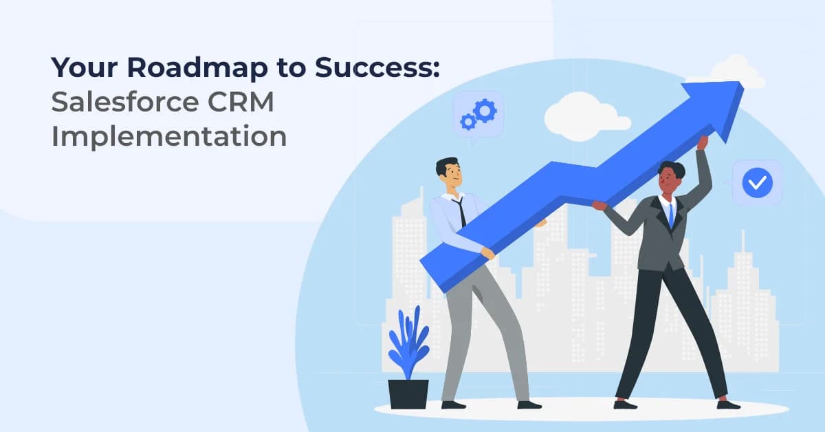 Your Roadmap to Success: Salesforce CRM Implementation
