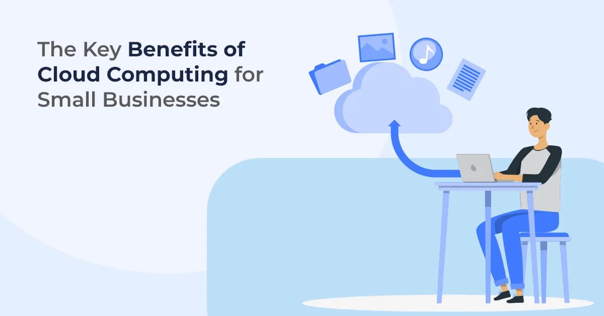 Cloud Computing for Small Businesses: Key Benefits & Growth Opportunities