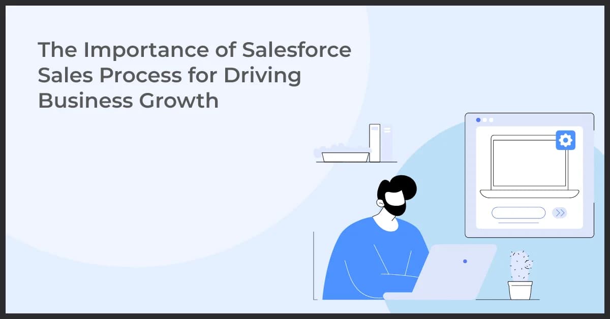 The Importance of Salesforce Sales Process for Driving Business Growth