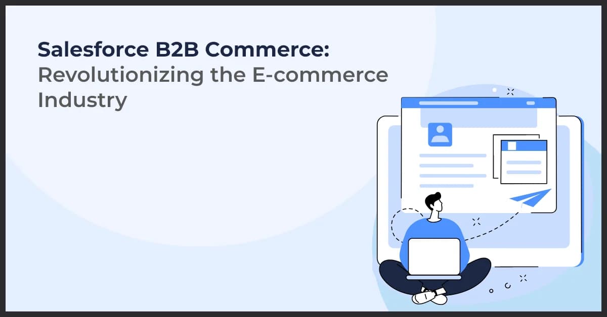 Salesforce B2B Commerce: Revolutionizing the E-commerce Industry