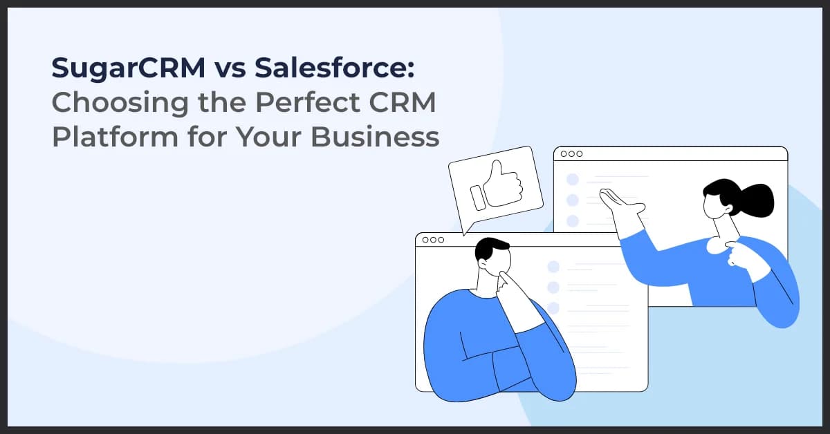 SugarCRM or Salesforce? Selecting the Ideal CRM for Your Business