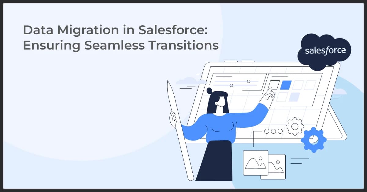 Seamless Transitions: Mastering Data Migration in Salesforce