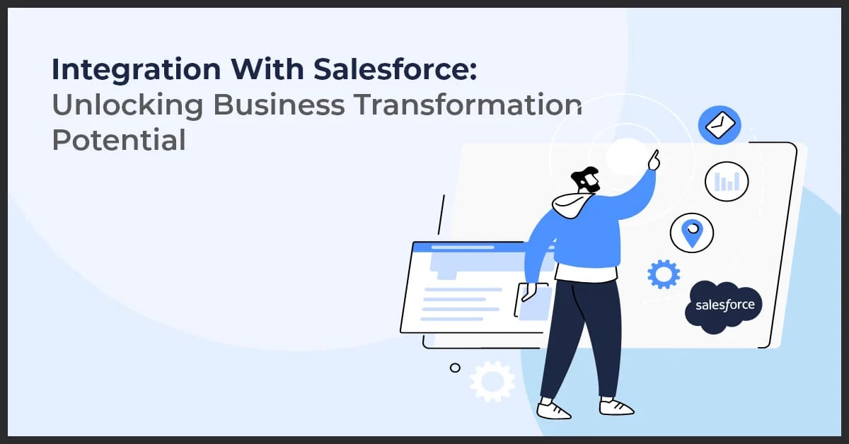 Unlocking Business Transformation Through Salesforce Integration