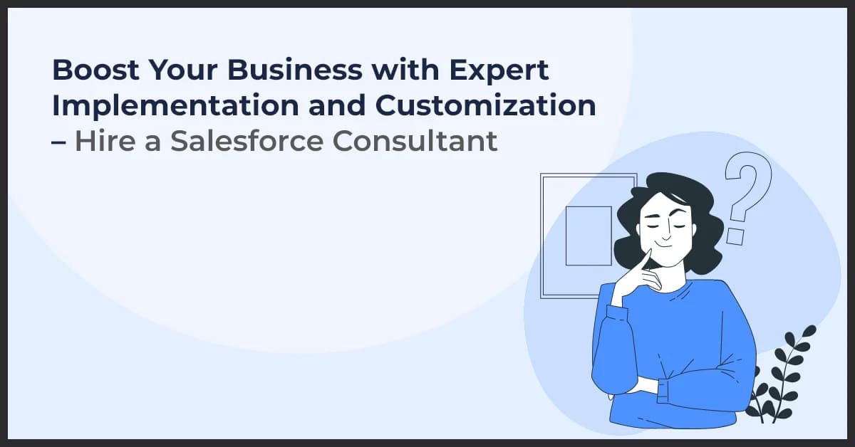 Boost Your Business with Expert Implementation and Customization – Hire a Salesforce Consultant