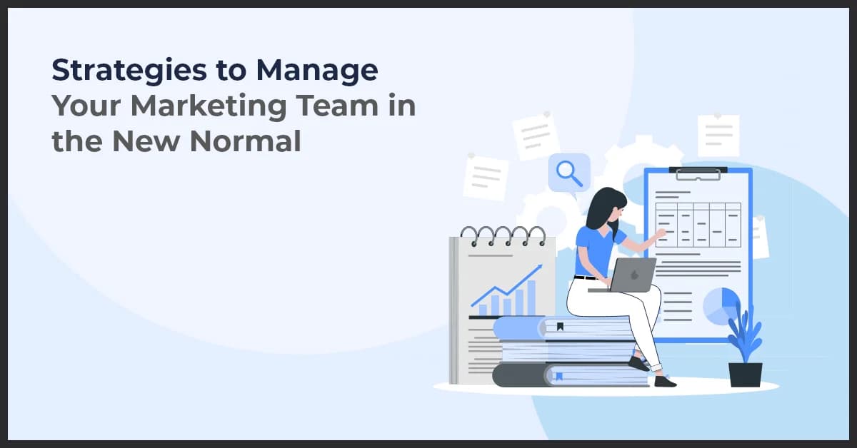 Strategies to Manage Your Marketing Team in the New Normal