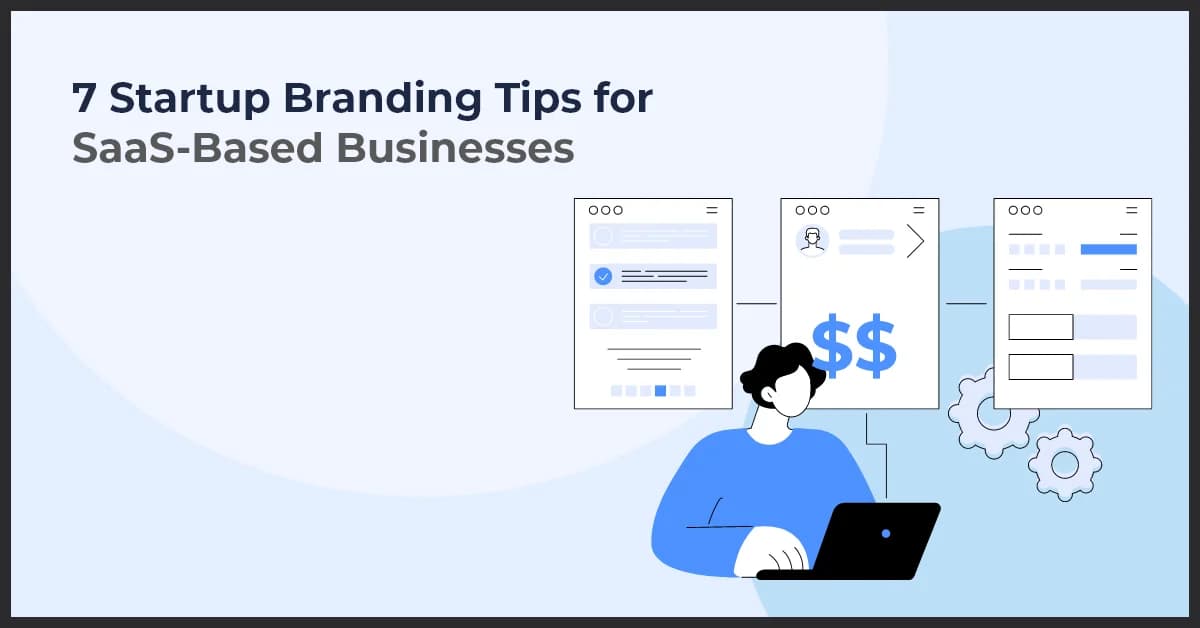7 Startup Branding Tips for SaaS-Based Businesses