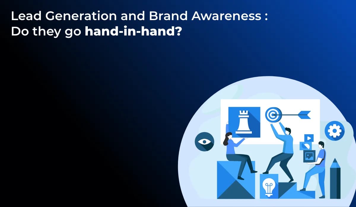 Lead Generation and Brand Awareness : Do they go hand-in-hand?