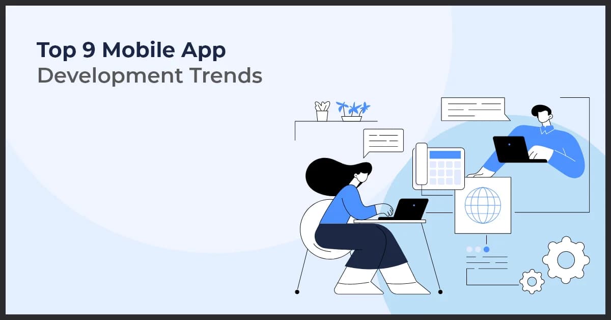 Top 9 Mobile App Development Trends