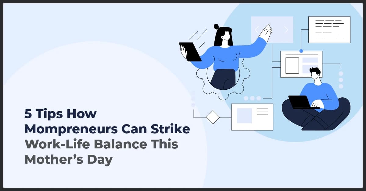 Work-Life Balance for Mompreneurs: 5 Tips to Thrive This Mother’s Day