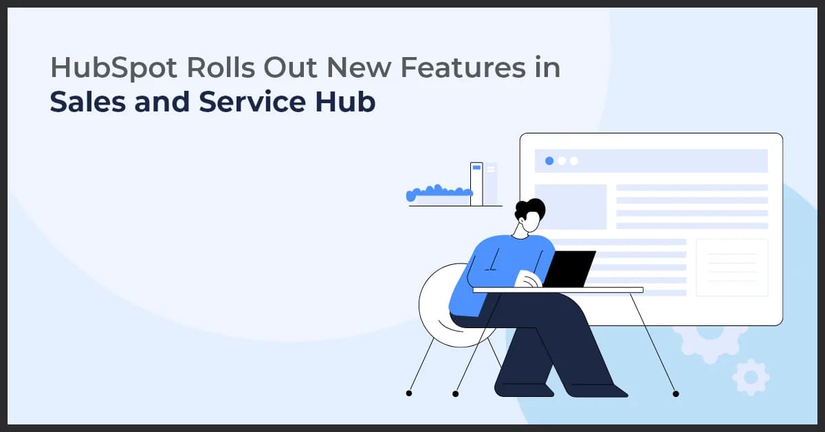 HubSpot Rolls Out New Features in Sales and Service Hub