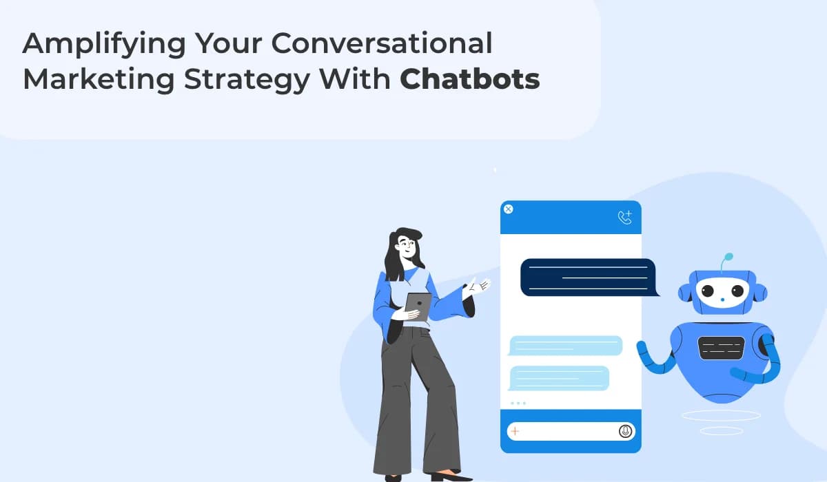 Amplifying Your Conversational Marketing Strategy With Chatbots