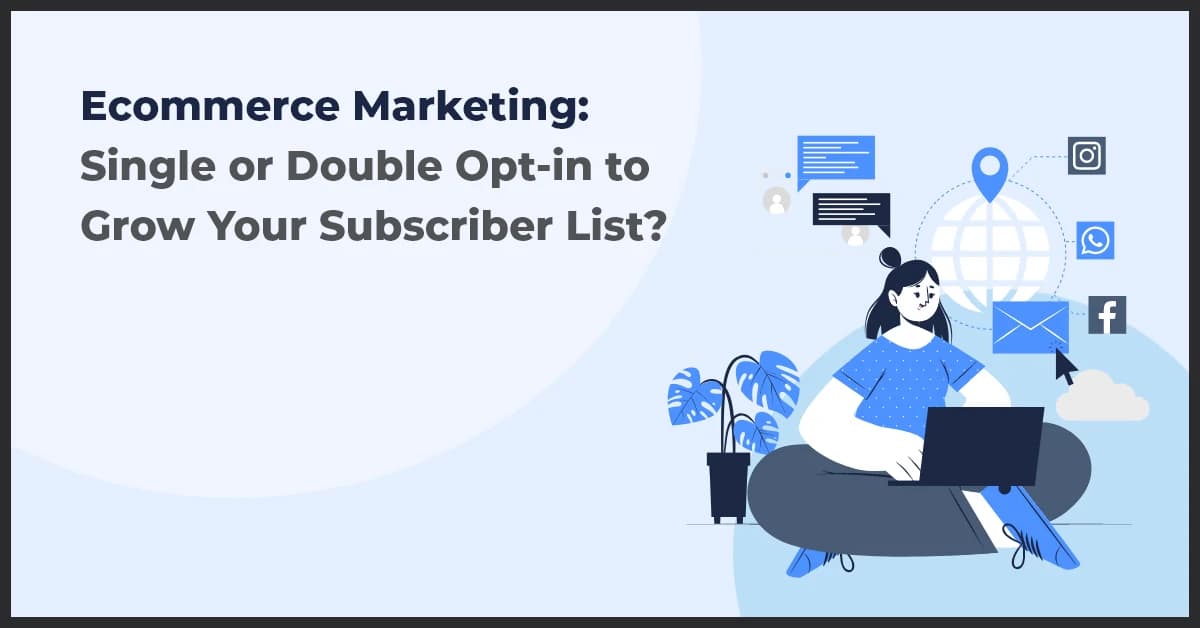 Ecommerce Marketing: Single or Double Opt-in to Grow Your Subscriber List?