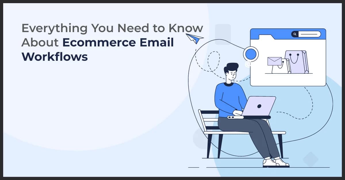 Everything You Need to Know About Ecommerce Email Workflows