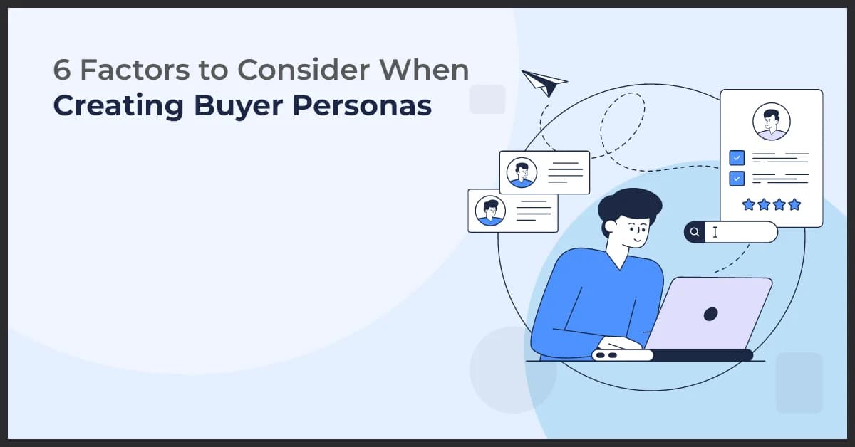 6 Key Factors to Keep in Mind When Creating Buyer Personas