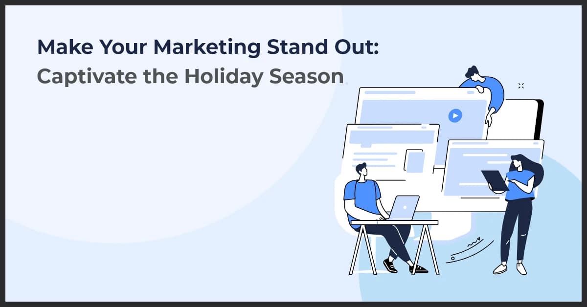 Holiday Marketing Campaigns: Stand Out & Drive More Sales