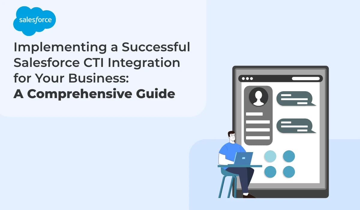 Implementing a Successful Salesforce CTI Integration for Your Business: A Comprehensive Guide