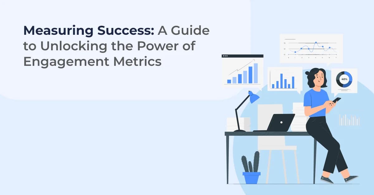 Measuring Success: A Guide to Unlocking the Power of Engagement Metrics