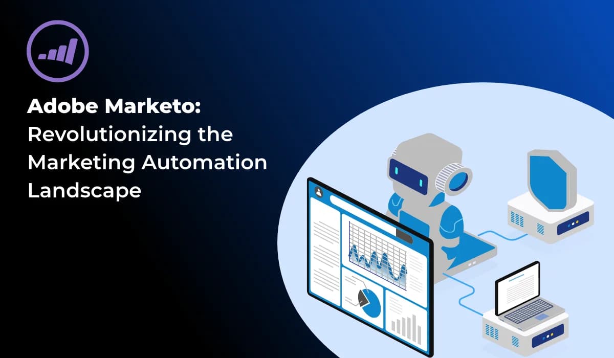 Revolutionizing Marketing with Adobe Marketo for Better Automation