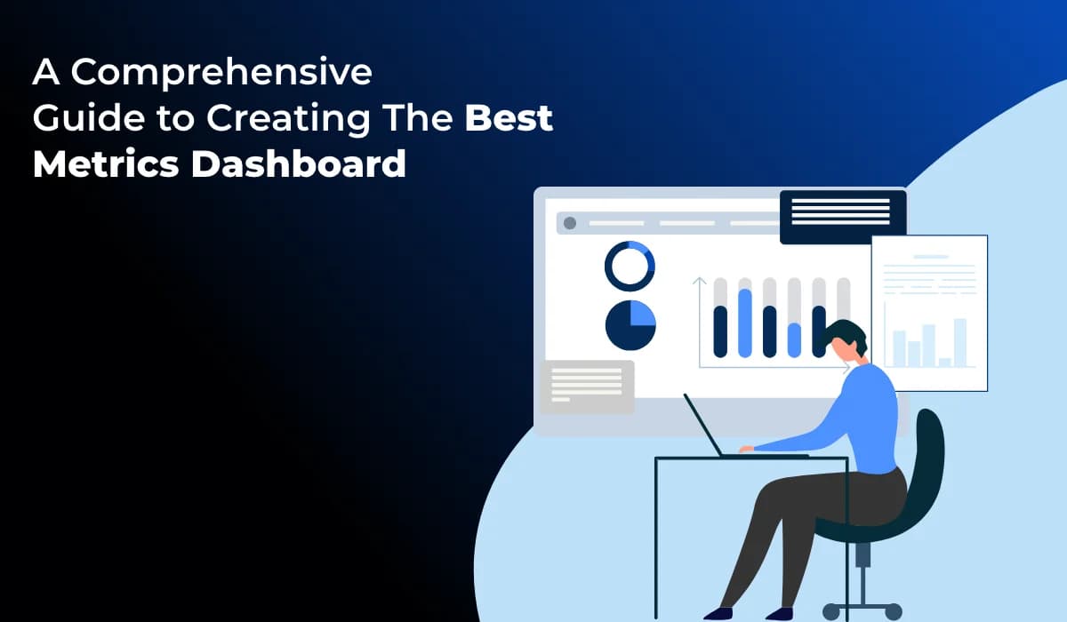 How to Create the Best Metrics Dashboard for Data-Driven Insights?