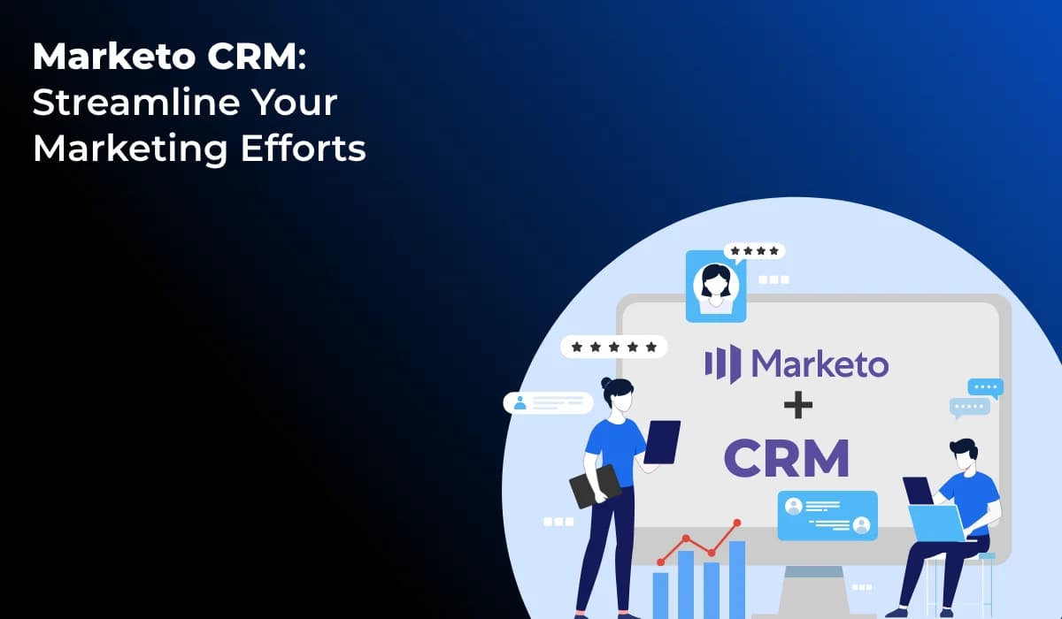 Marketo and CRM Integration – Benefits, Challenges, and the Best Practices