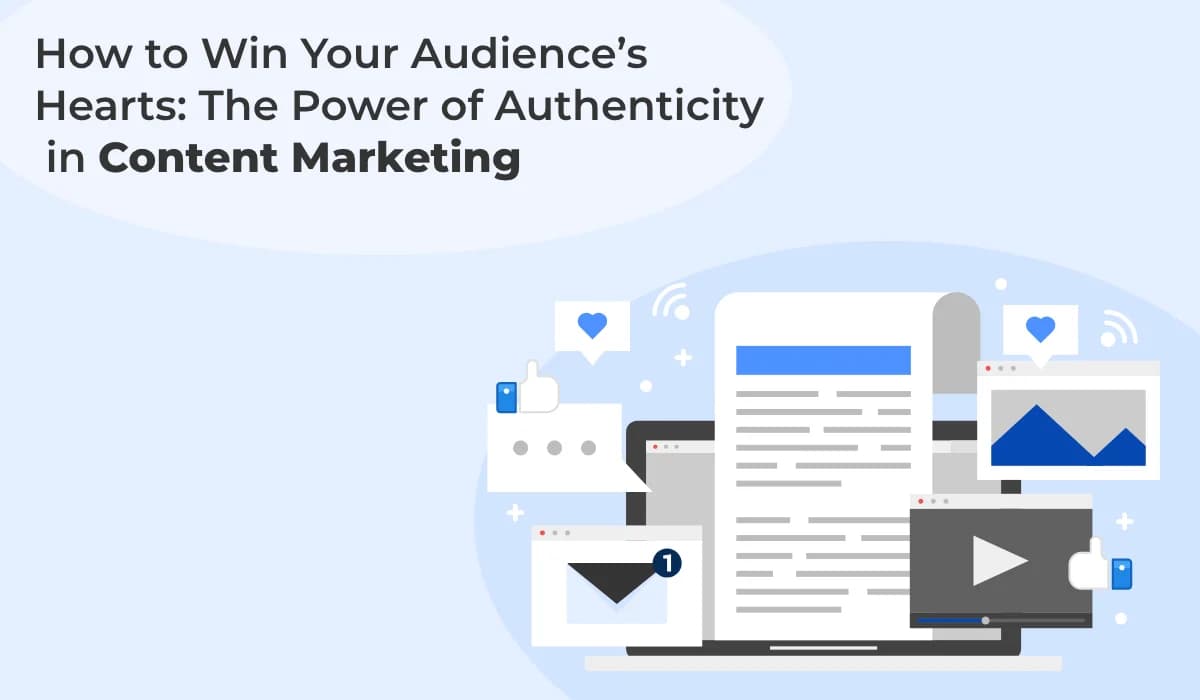 Winning Your Audience’s Hearts Through Authentic Content Marketing