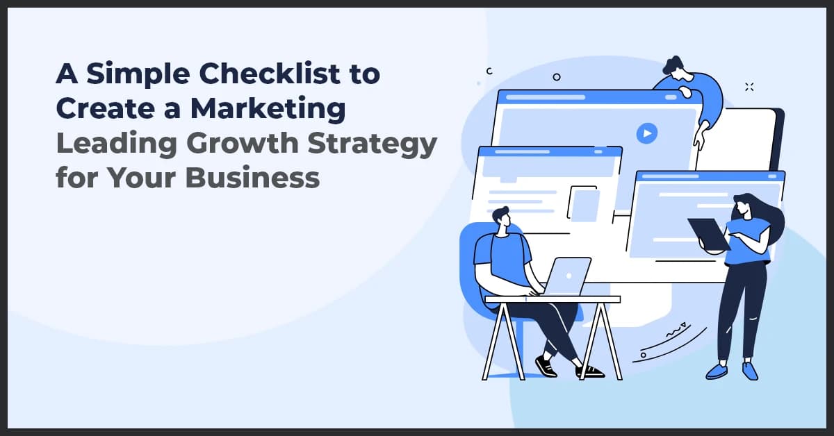 A Simple Checklist to Create a Marketing Leading Growth Strategy for Your Business