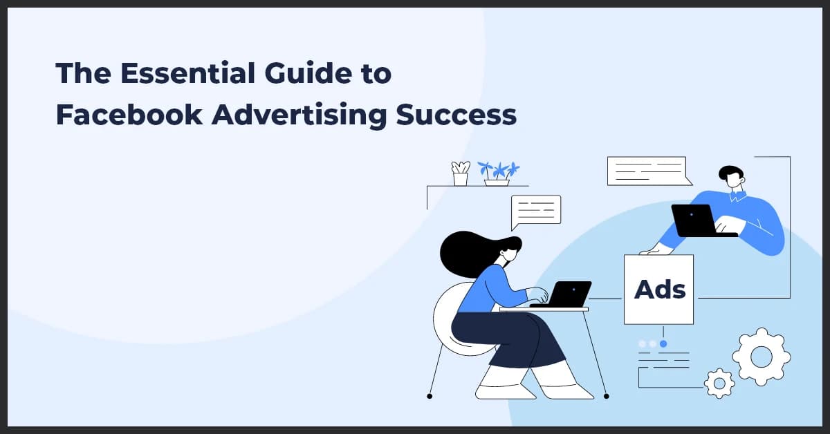 The Essential Guide to Facebook Advertising Success